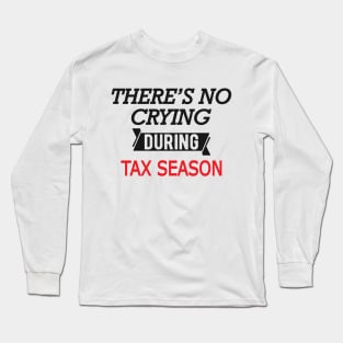 Tax Accountant - There's no crying during season Long Sleeve T-Shirt